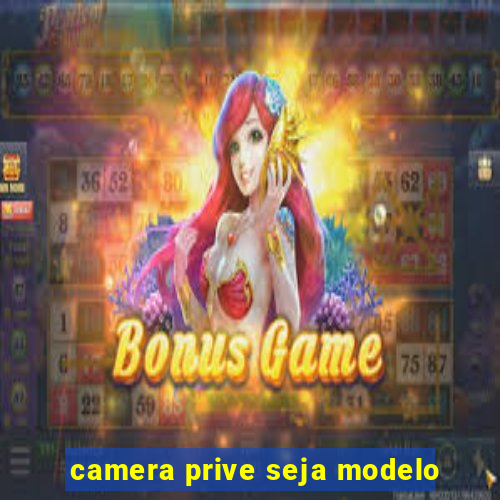 camera prive seja modelo